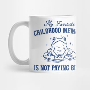 My Favorite Childhood Memory is Not Having to Pay Bills, Funny Meme Shirt, Ironic Mug